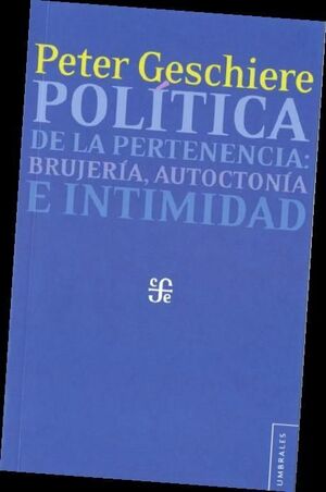 POLITICA DE LA PERTENENCIA: BRUJERIA, AUTOCTONIA