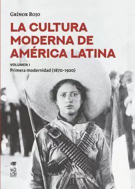 LA CULTURA MODERNA DE AMÉRICA LATINA. PRIMERA MODERNIDAD (1870-1920). VOL. I.