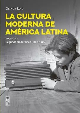 LA CULTURA MODERNA DE AMÉRICA LATINA. LA SEGUNDA MODERNIDAD (1920-1973). VOL. II.