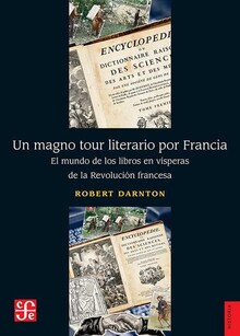 UN MAGNO TOUR LITERARIO POR FRANCIA. EL MUNDO DE LOS LIBROS EN VÍSPERAS DE LA REVOLUCIÓN FRANCESA