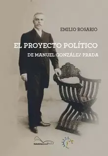 EL PROYECTO POLITICO DE MANUEL GONZALEZ PRADA