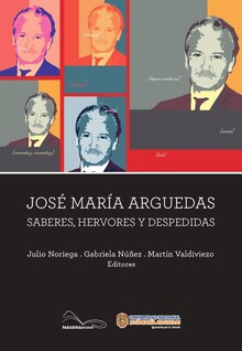 JOSE MARIA ARGUEDAS. SABERES, HERVORES Y DESPEDIDAS